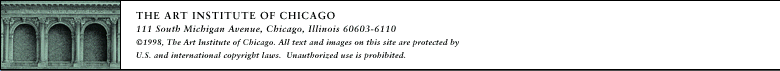 The Art Institute of Chicago, 111 South Michigan Ave, Chicago, Illinois 60603-6110  �1998, The Art Institute of Chicago. All text and images on this site are protected by U.S. and international copyright laws. Unauthorized use is prohibited.